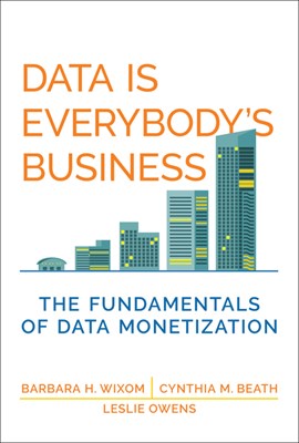  Data Is Everybody's Business: The Fundamentals of Data Monetization