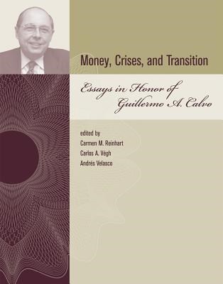 Money, Crises, and Transition: Essays in Honor of Guillermo A. Calvo