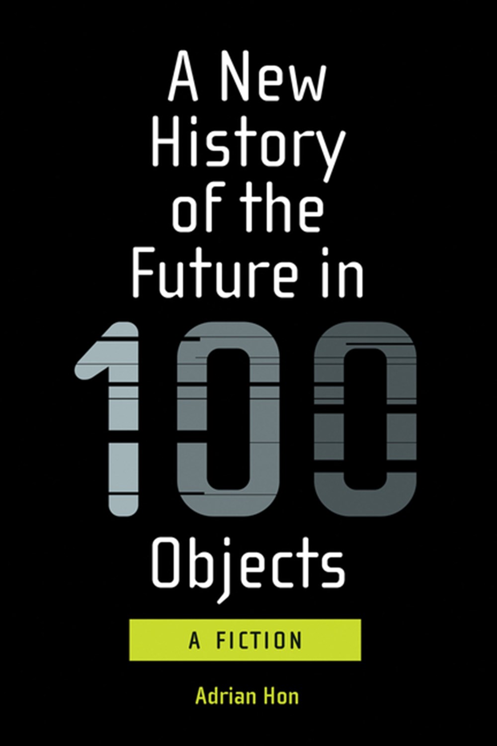 New History of the Future in 100 Objects: A Fiction