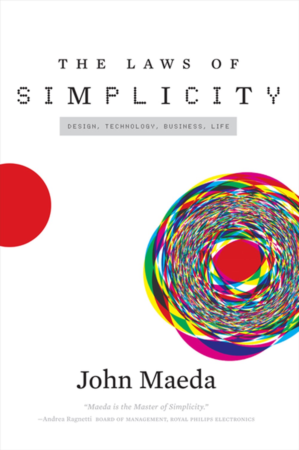 Laws of Simplicity: Design, Technology, Business, Life