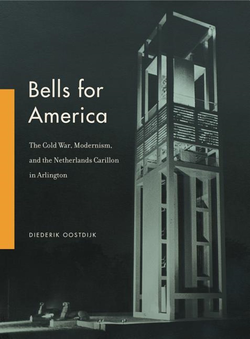 Bells for America: The Cold War, Modernism, and the Netherlands Carillon in Arlington