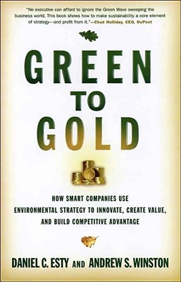  Green to Gold: How Smart Companies Use Environmental Strategy to Innovate, Create Value, and Build Competitive Advantage