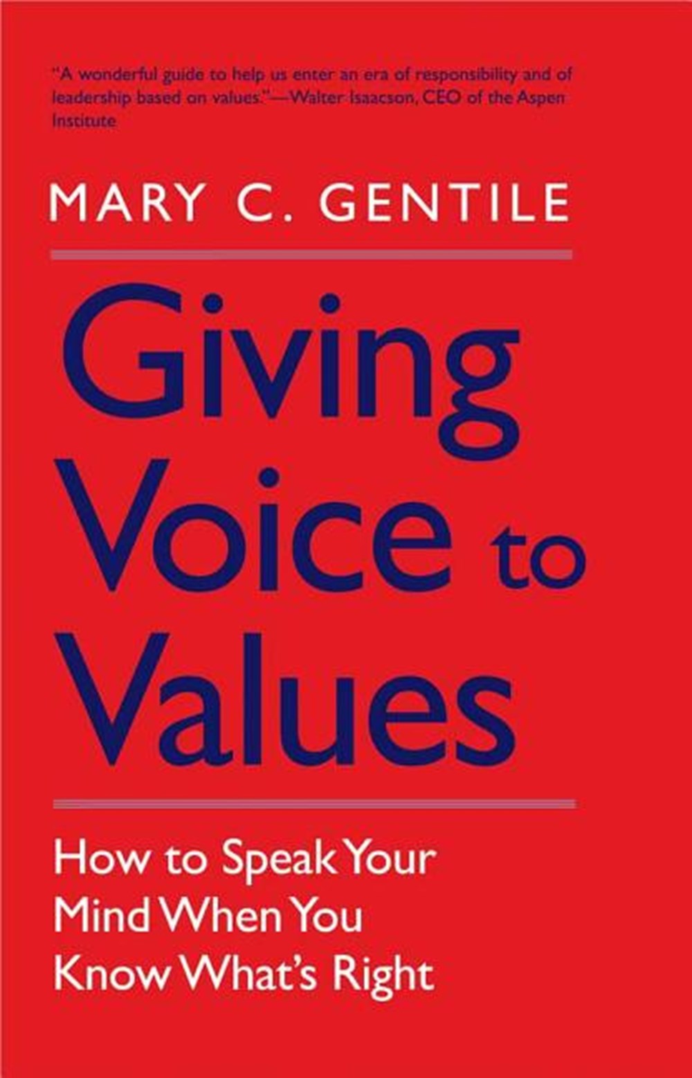 Giving Voice to Values How to Speak Your Mind When You Know What's Right