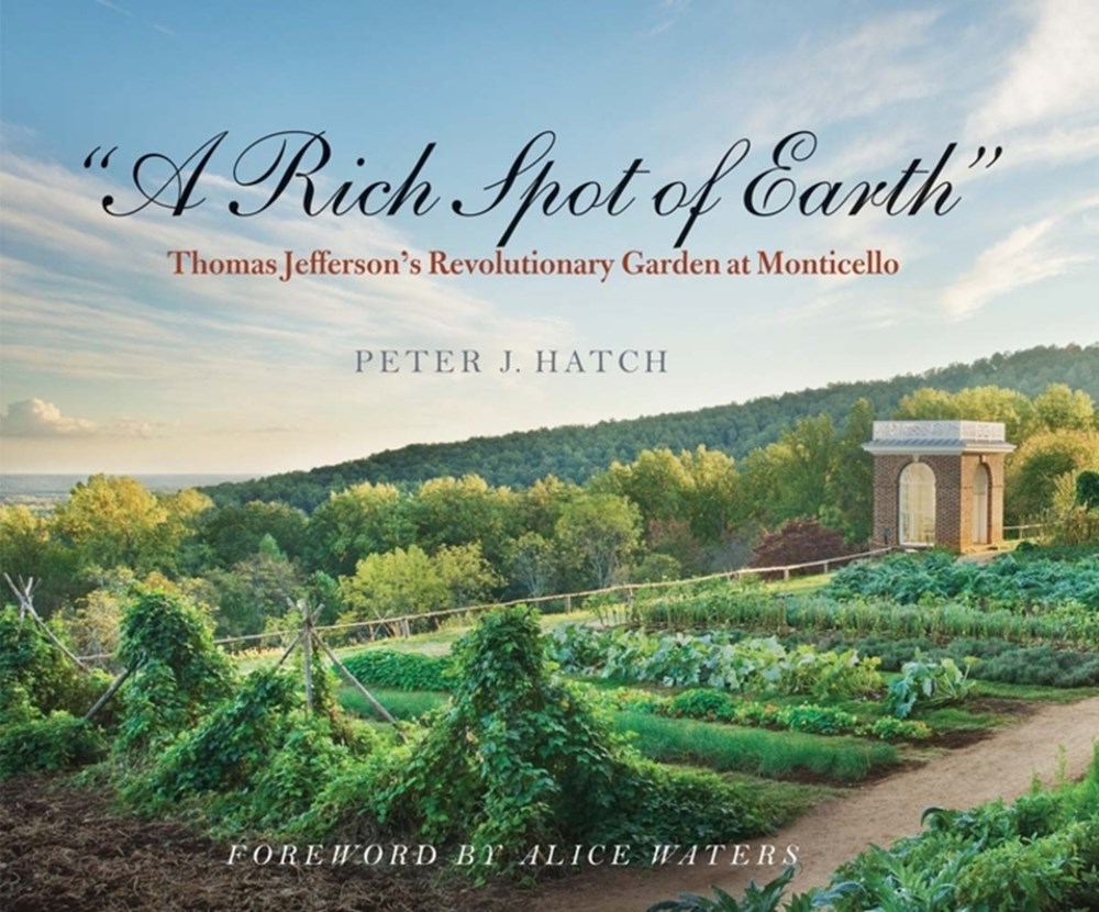 Rich Spot of Earth Thomas Jefferson's Revolutionary Garden at Monticello