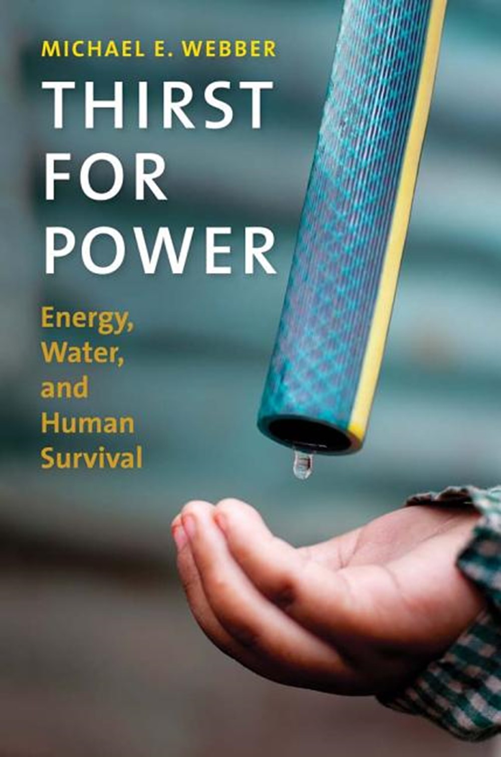 Thirst for Power Energy, Water, and Human Survival