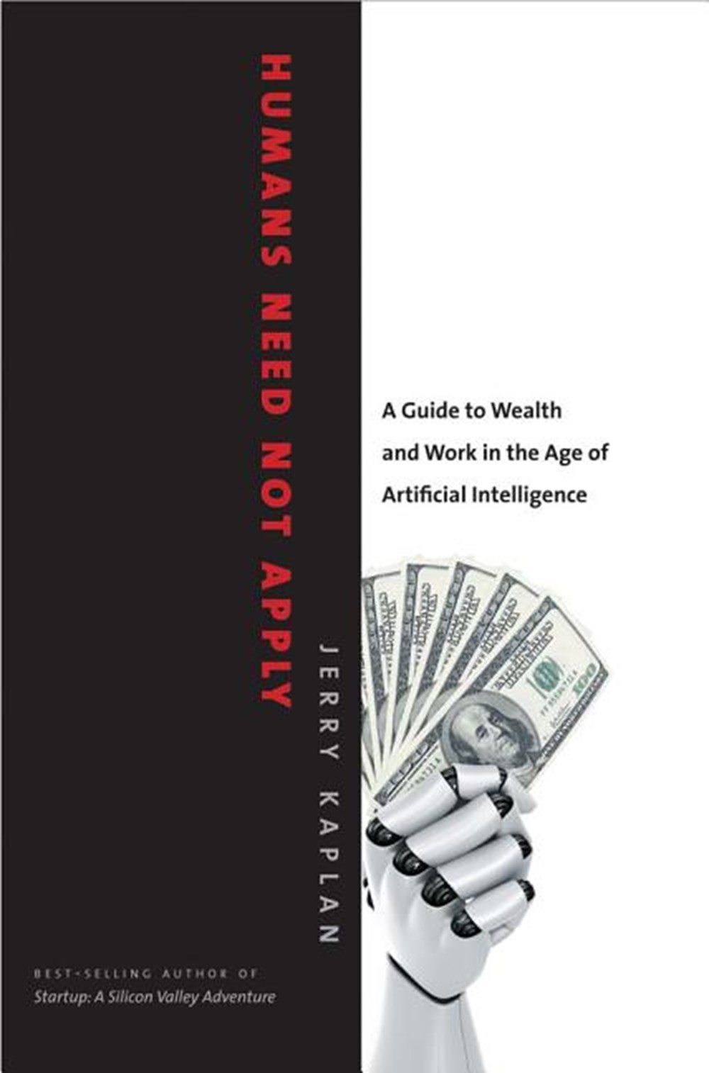 Humans Need Not Apply A Guide to Wealth and Work in the Age of Artificial Intelligence