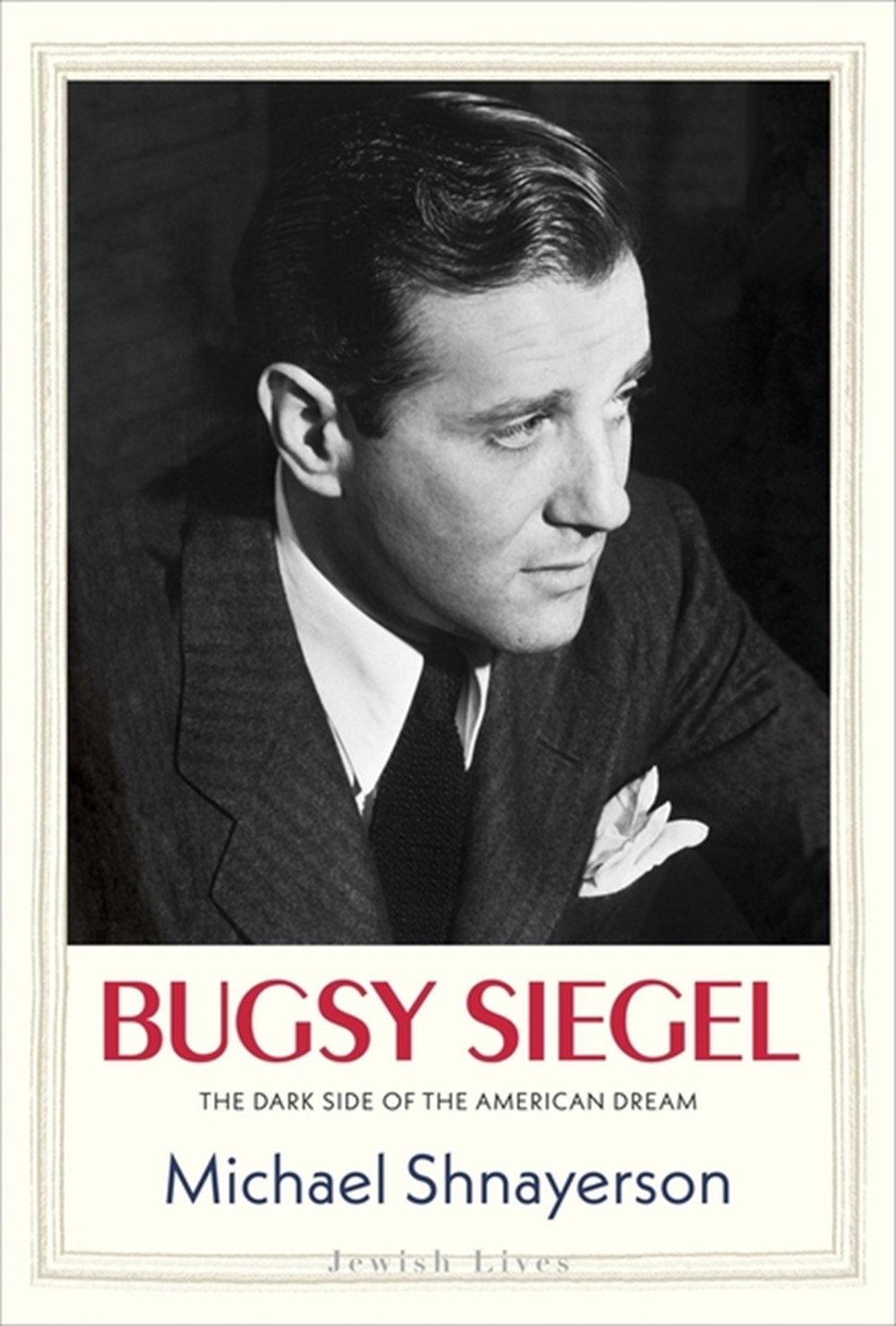 Bugsy Siegel The Dark Side of the American Dream