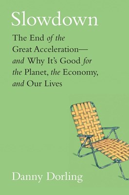 Slowdown: The End of the Great Acceleration--And Why It's Good for the Planet, the Economy, and Our Lives