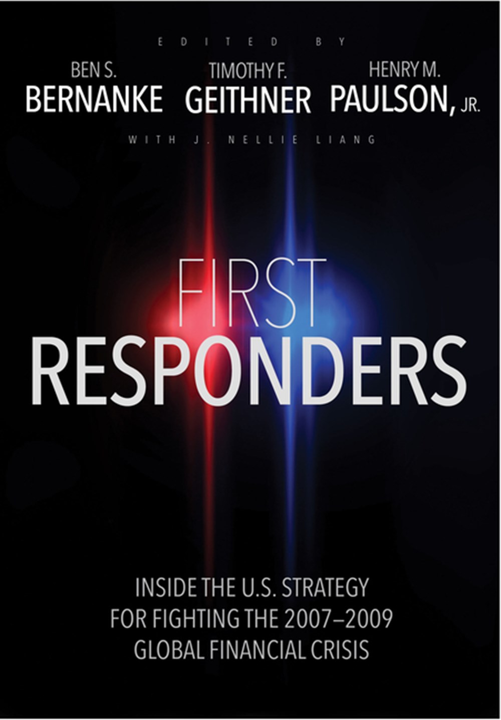 First Responders Inside the U.S. Strategy for Fighting the 2007-2009 Global Financial Crisis