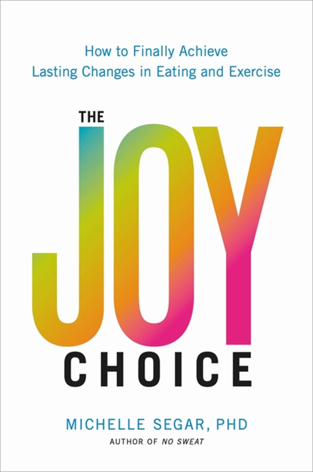 Joy Choice How to Finally Achieve Lasting Changes in Eating and Exercise
