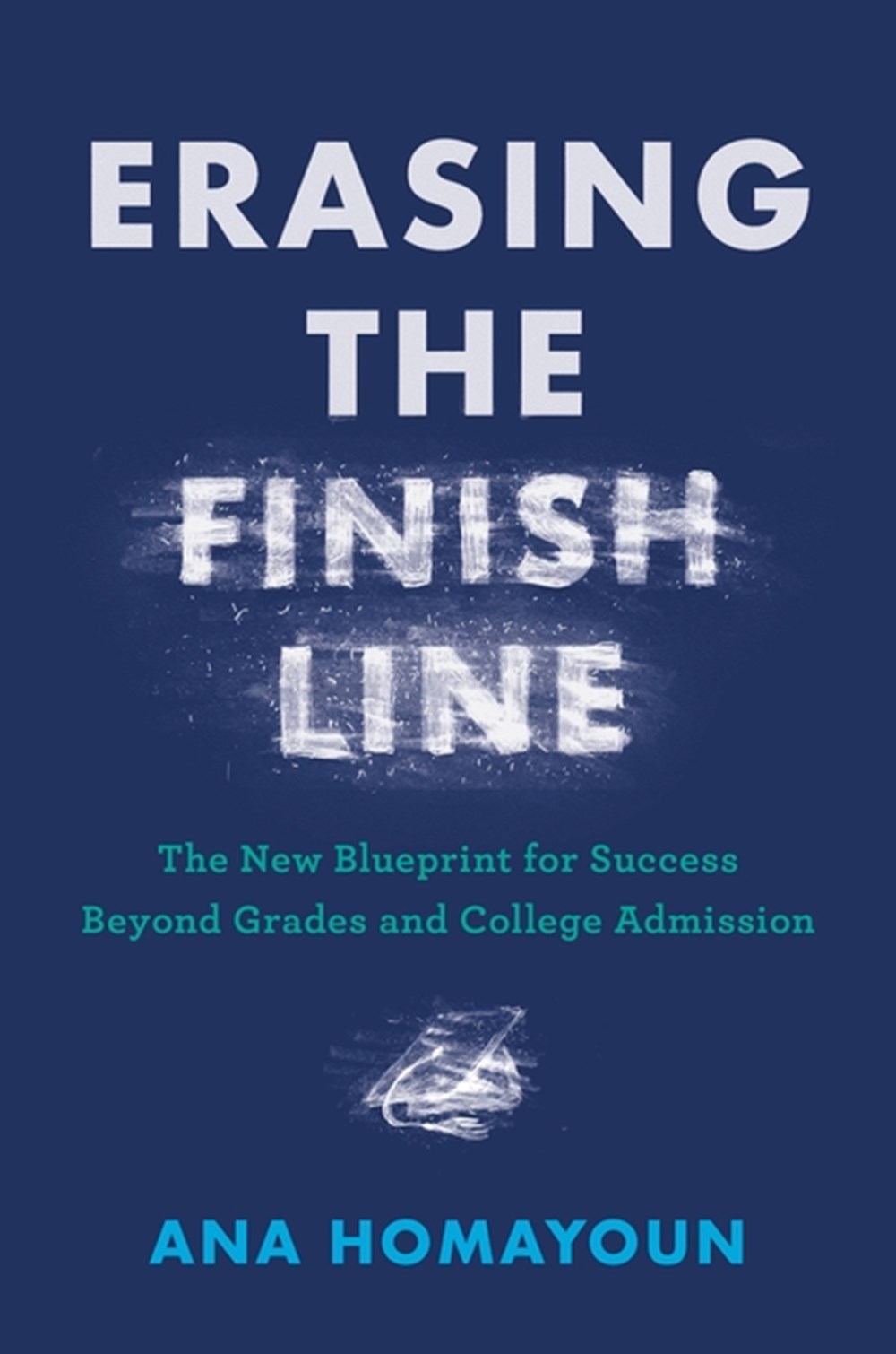 Erasing the Finish Line: The New Blueprint for Success Beyond Grades and College Admission
