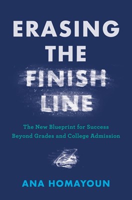  Erasing the Finish Line: The New Blueprint for Success Beyond Grades and College Admission