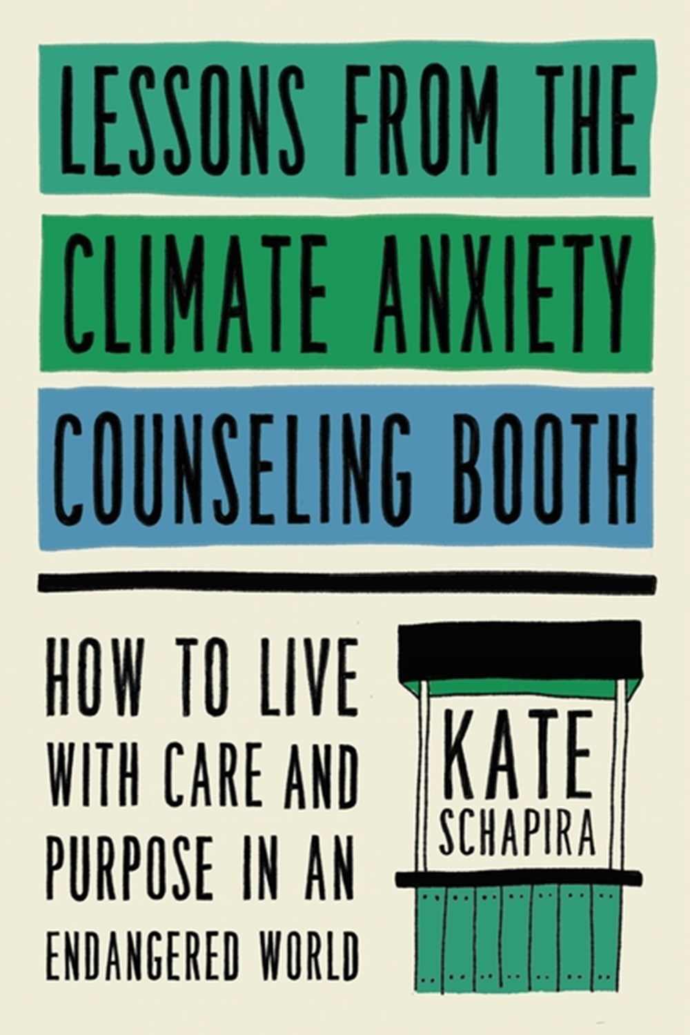 Lessons from the Climate Anxiety Counseling Booth: How to Live with Care and Purpose in an Endangere