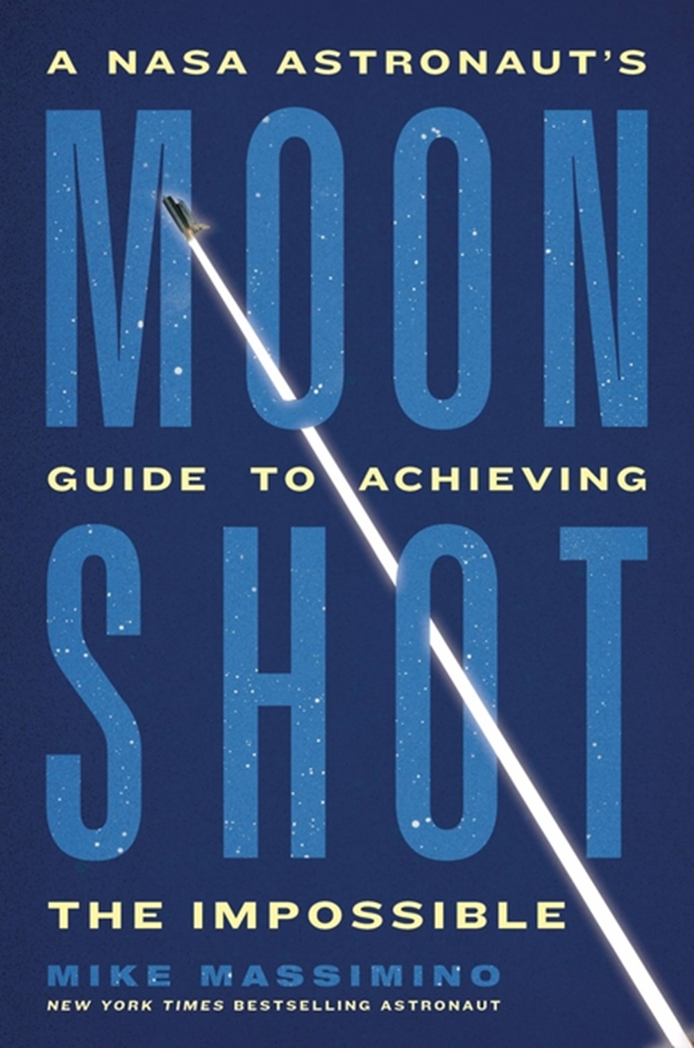 Moonshot A NASA Astronaut's Guide to Achieving the Impossible
