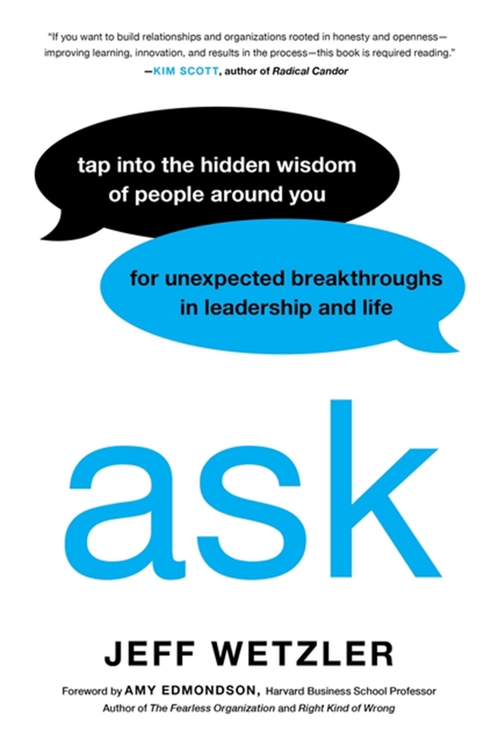 Ask: Tap Into the Hidden Wisdom of People Around You for Unexpected Breakthroughs in Leadership and 