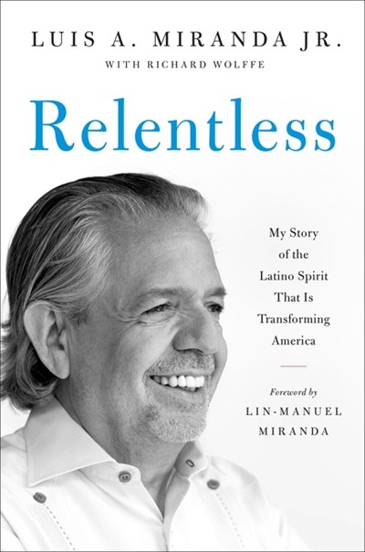 Relentless: My Story of the Latino Spirit That Is Transforming America