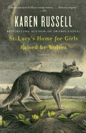  St. Lucy's Home for Girls Raised by Wolves: Stories