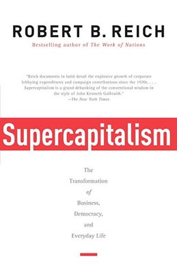  Supercapitalism: The Transformation of Business, Democracy, and Everyday Life