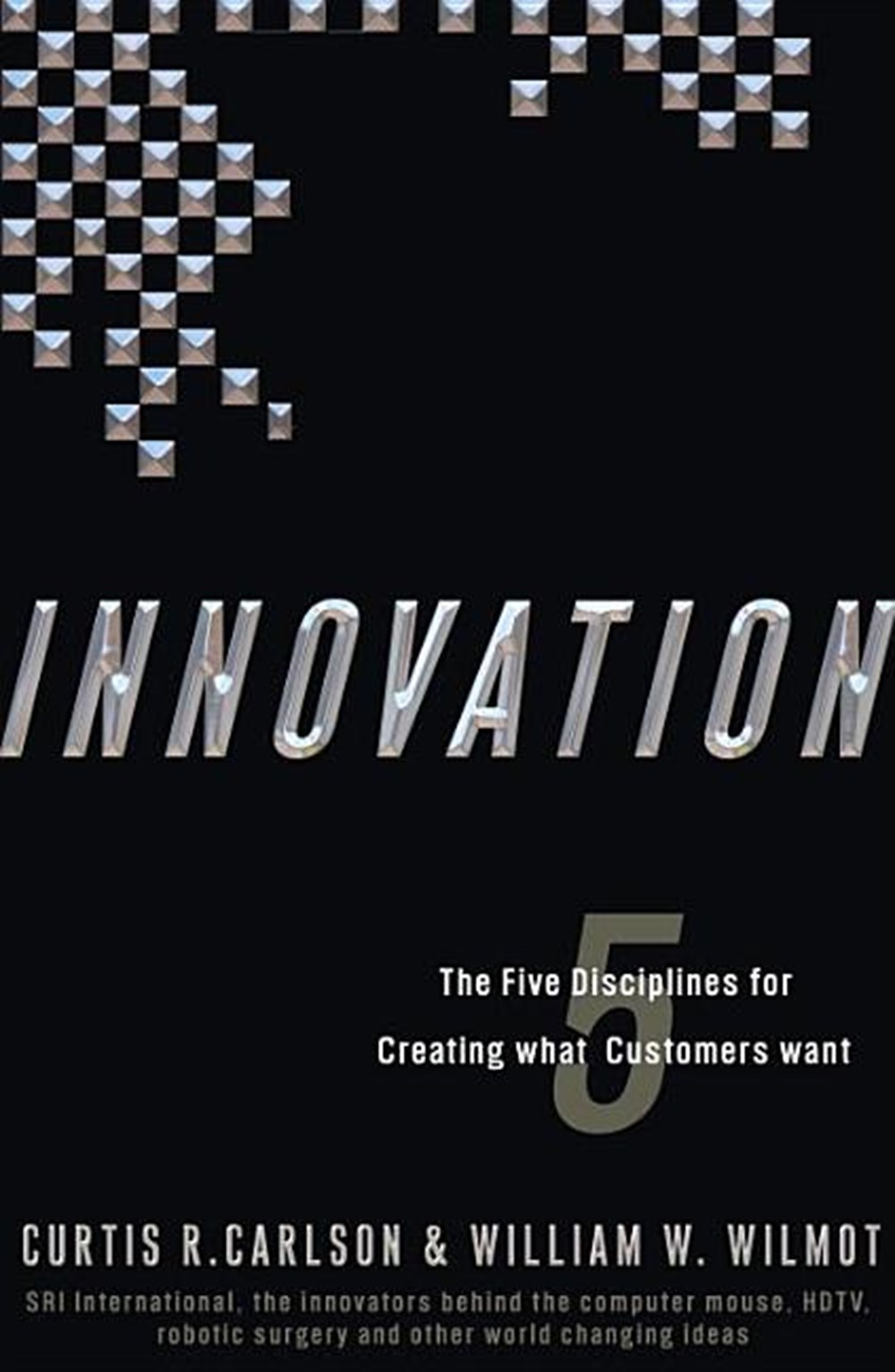 Innovation: The Five Disciplines for Creating What Customers Want