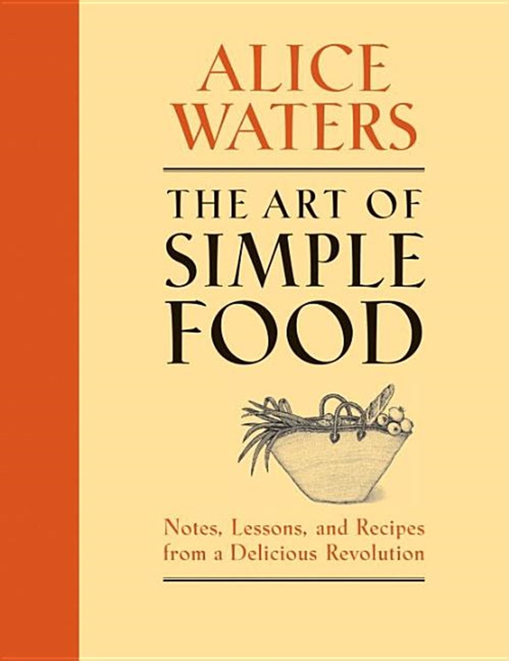 Art of Simple Food Notes, Lessons, and Recipes from a Delicious Revolution