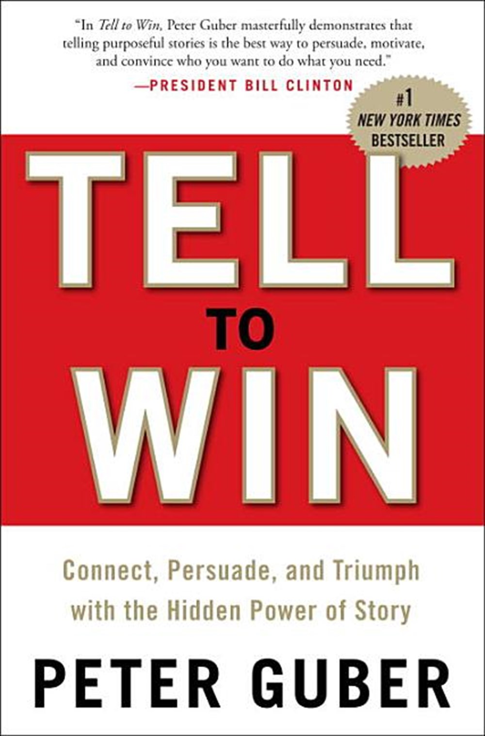Tell to Win Connect, Persuade, and Triumph with the Hidden Power of Story