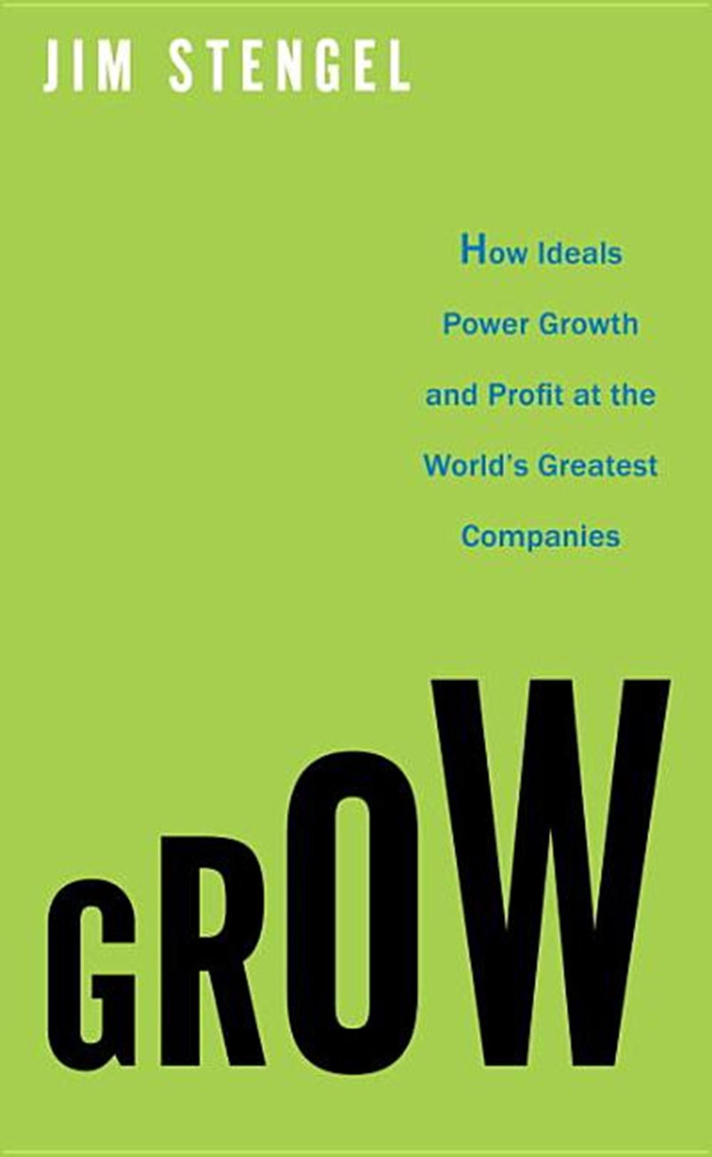 Grow How Ideals Power Growth and Profit at the World's Greatest Companies