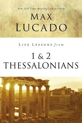  Life Lessons from 1 and 2 Thessalonians: Transcendent Living in a Transient World
