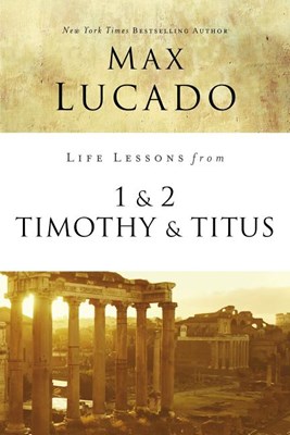  Life Lessons from 1 and 2 Timothy and Titus: Ageless Wisdom for Young Leaders