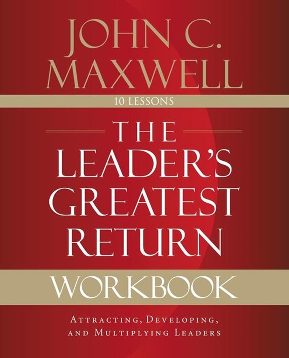 Leader's Greatest Return Workbook: Attracting, Developing, and Multiplying Leaders