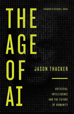 The Age of AI: Artificial Intelligence and the Future of Humanity