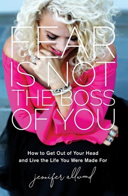  Fear Is Not the Boss of You: How to Get Out of Your Head and Live the Life You Were Made For (Itpe)