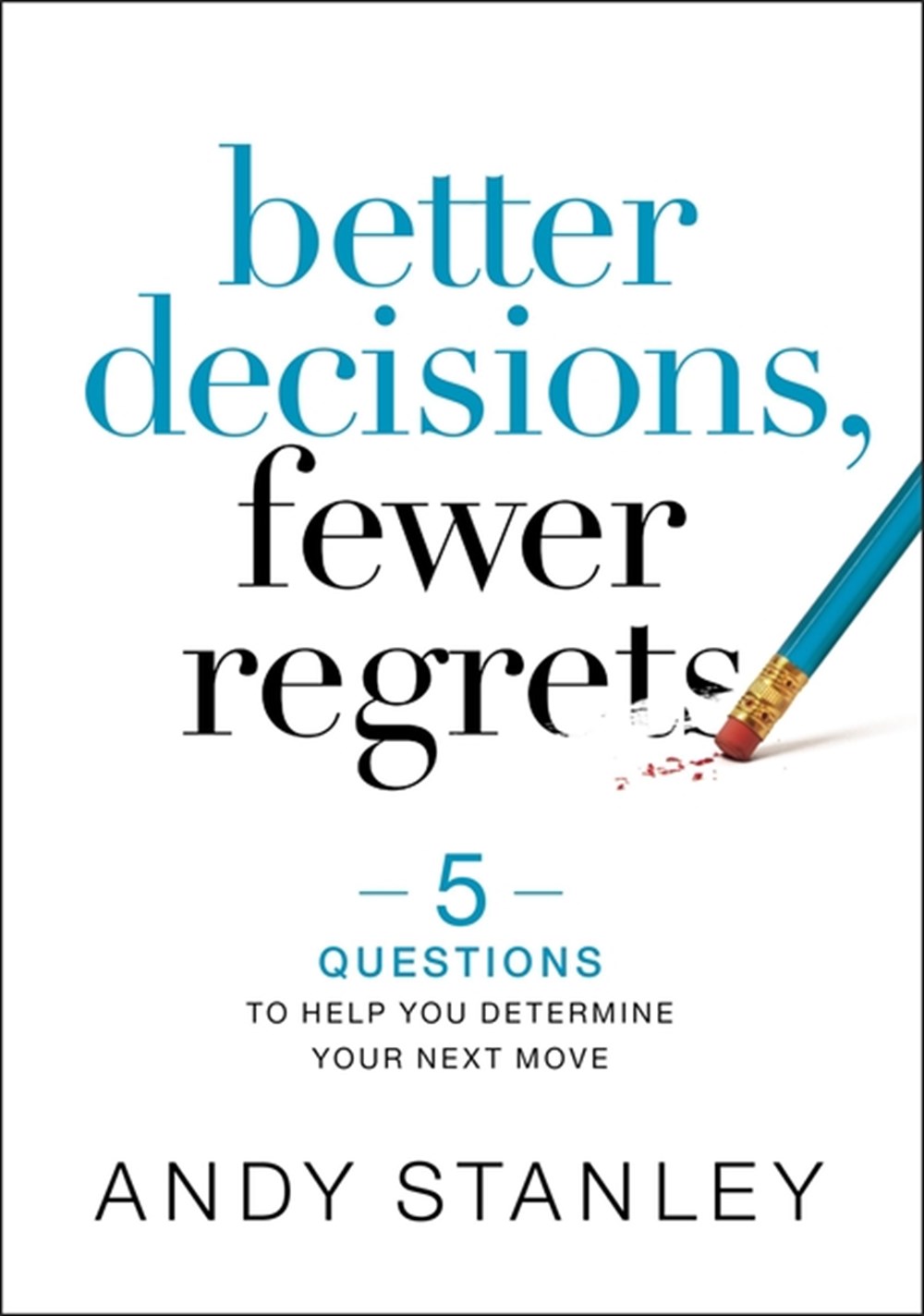 Better Decisions, Fewer Regrets 5 Questions to Help You Determine Your Next Move