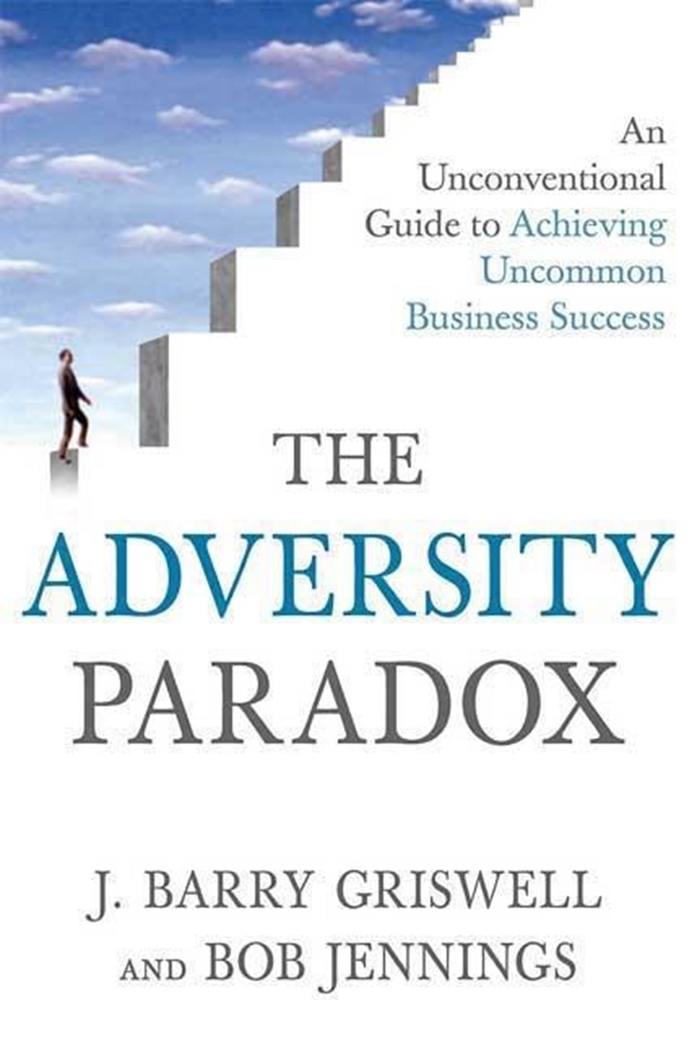 Adversity Paradox An Unconventional Guide to Achieving Uncommon Business Success