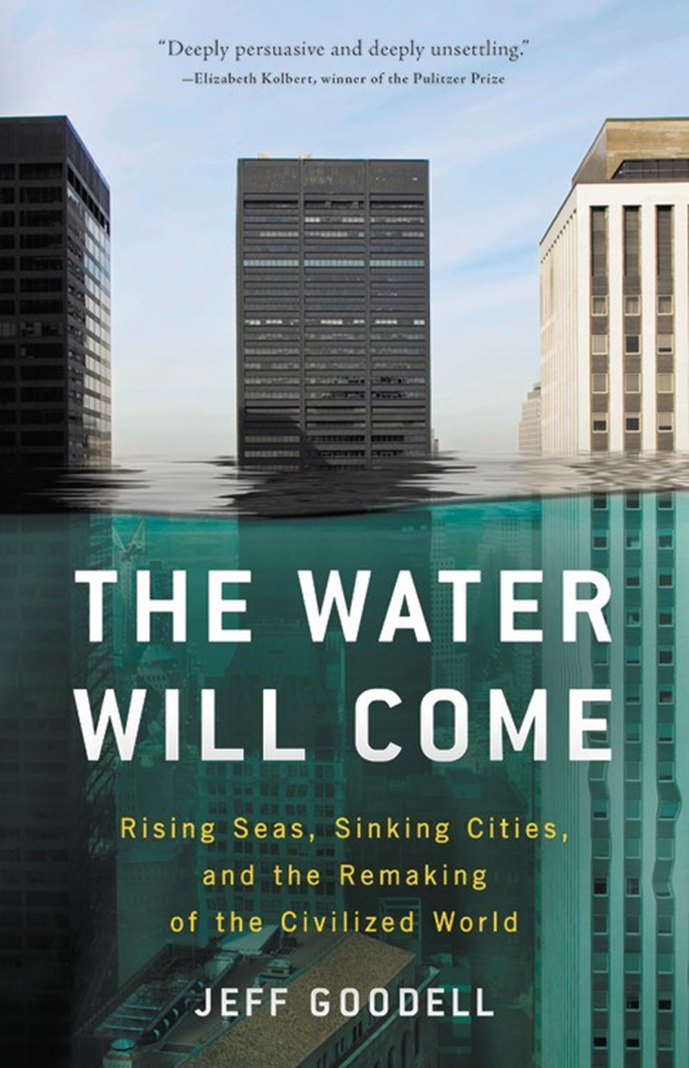 Water Will Come: Rising Seas, Sinking Cities, and the Remaking of the Civilized World
