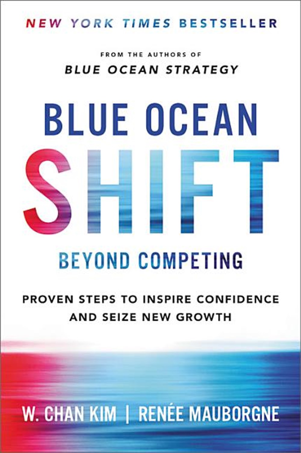 Blue Ocean Shift Beyond Competing - Proven Steps to Inspire Confidence and Seize New Growth