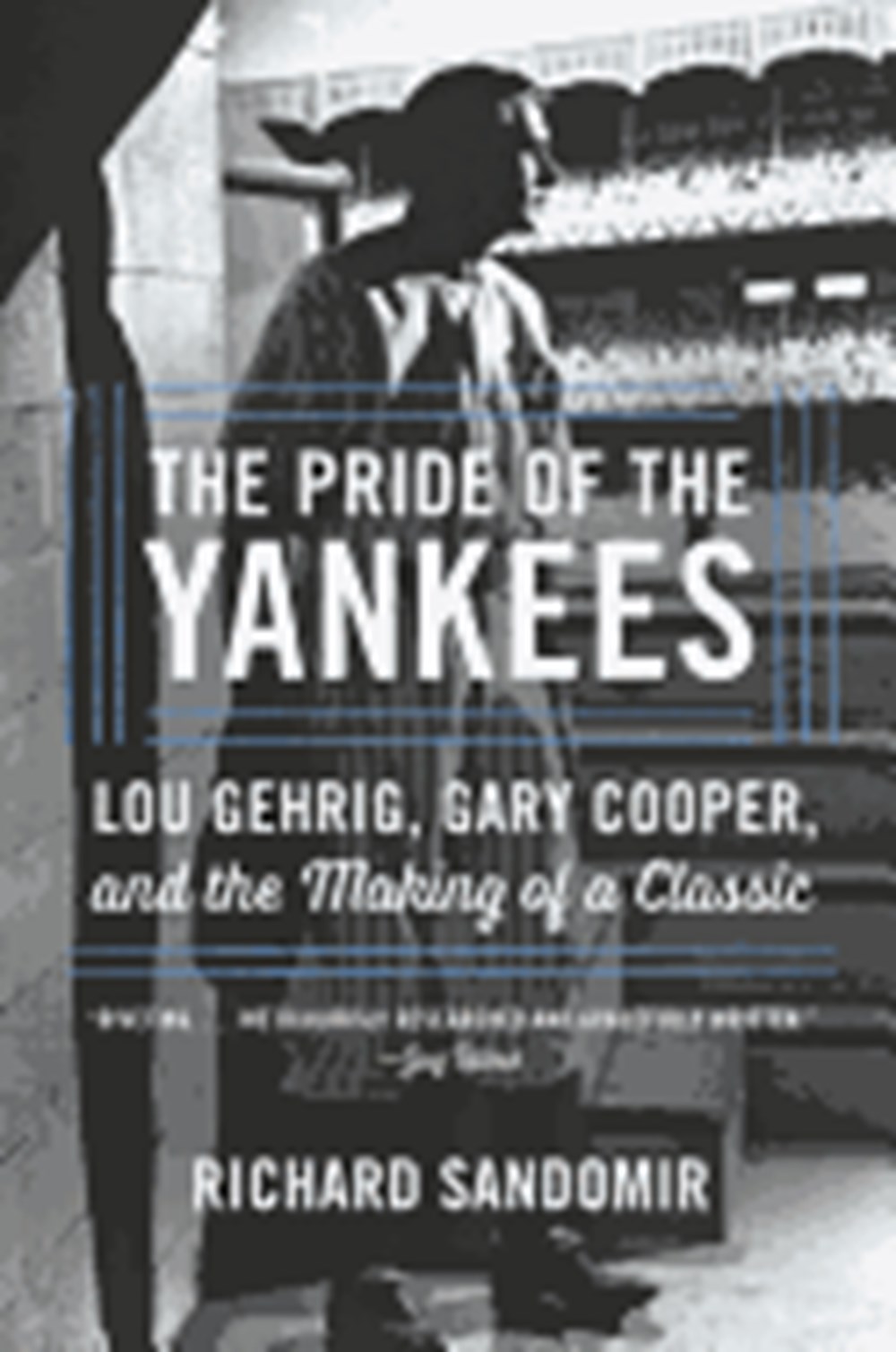 Pride of the Yankees: Lou Gehrig, Gary Cooper, and the Making of a Classic