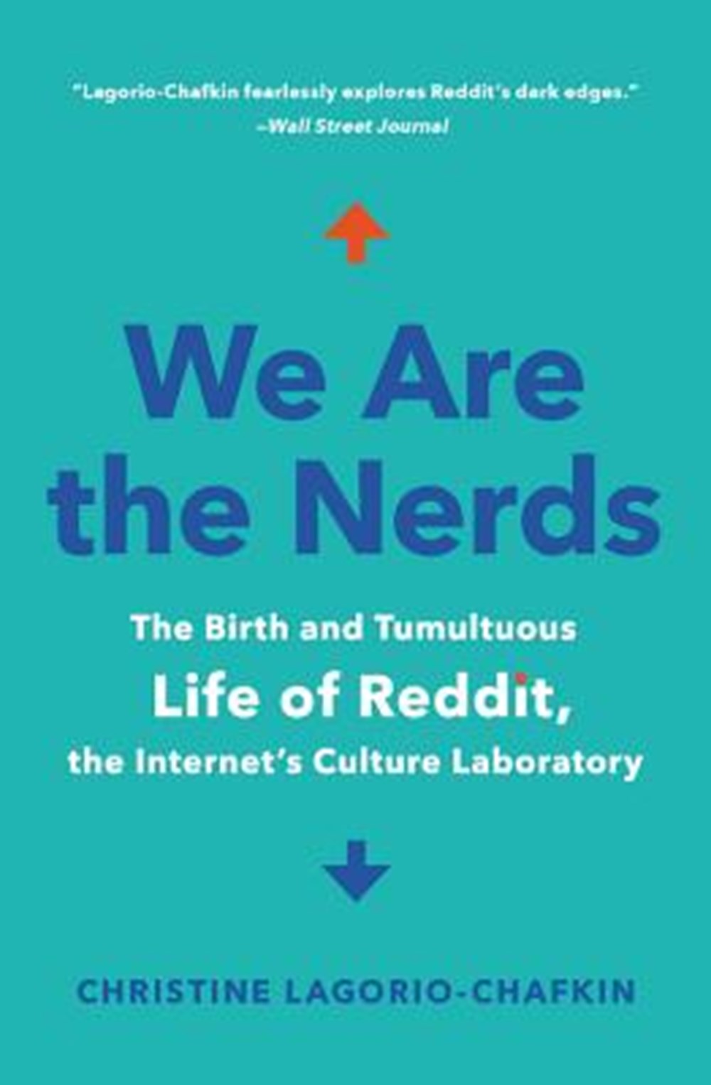 We Are the Nerds The Birth and Tumultuous Life of Reddit, the Internet's Culture Laboratory