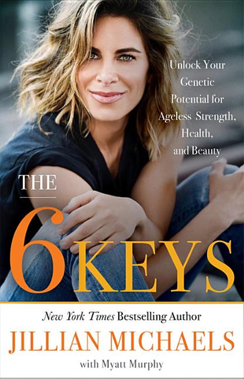 6 Keys: Unlock Your Genetic Potential for Ageless Strength, Health, and Beauty