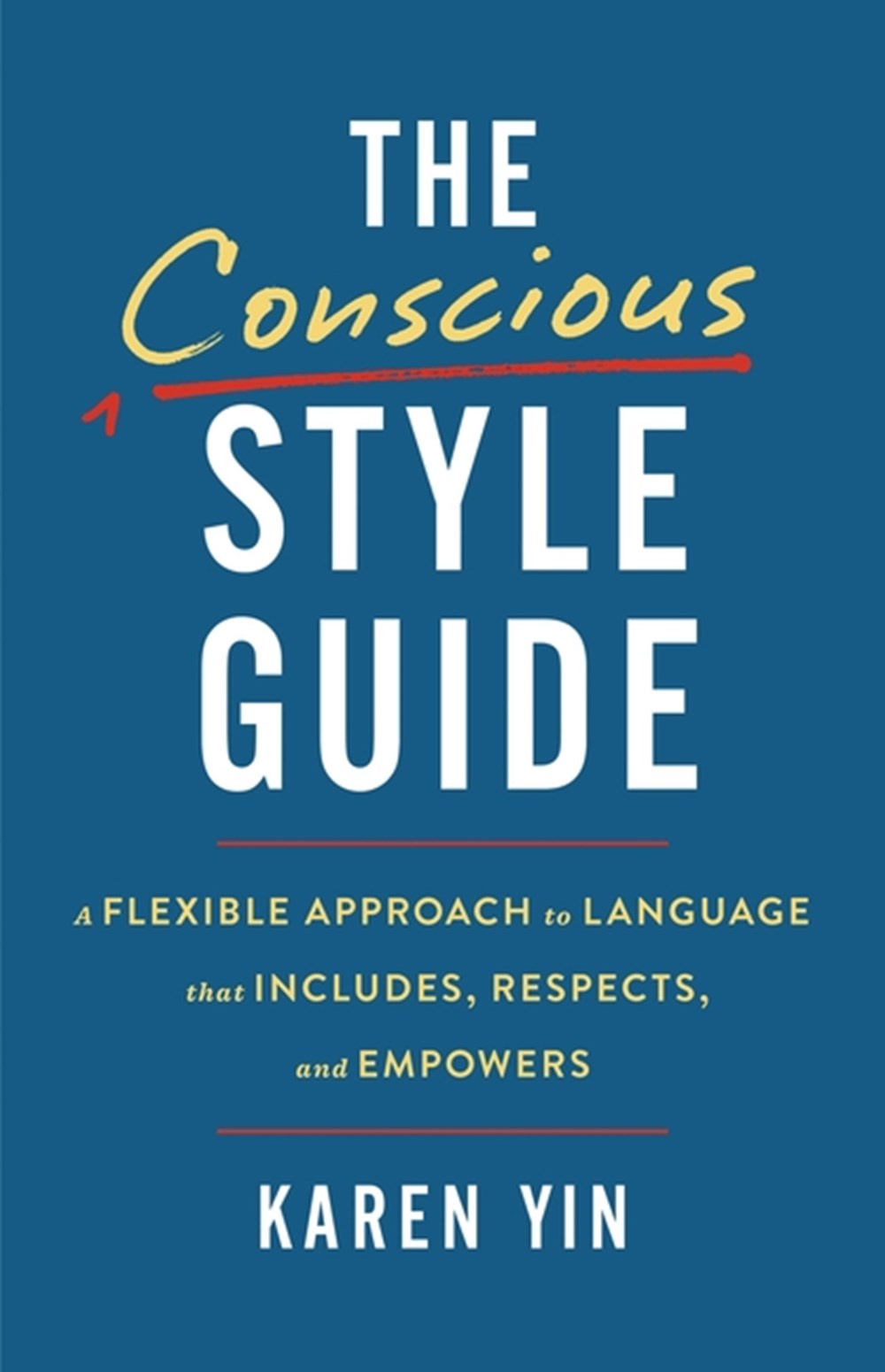 Conscious Style Guide: A Flexible Approach to Language That Includes, Respects, and Empowers