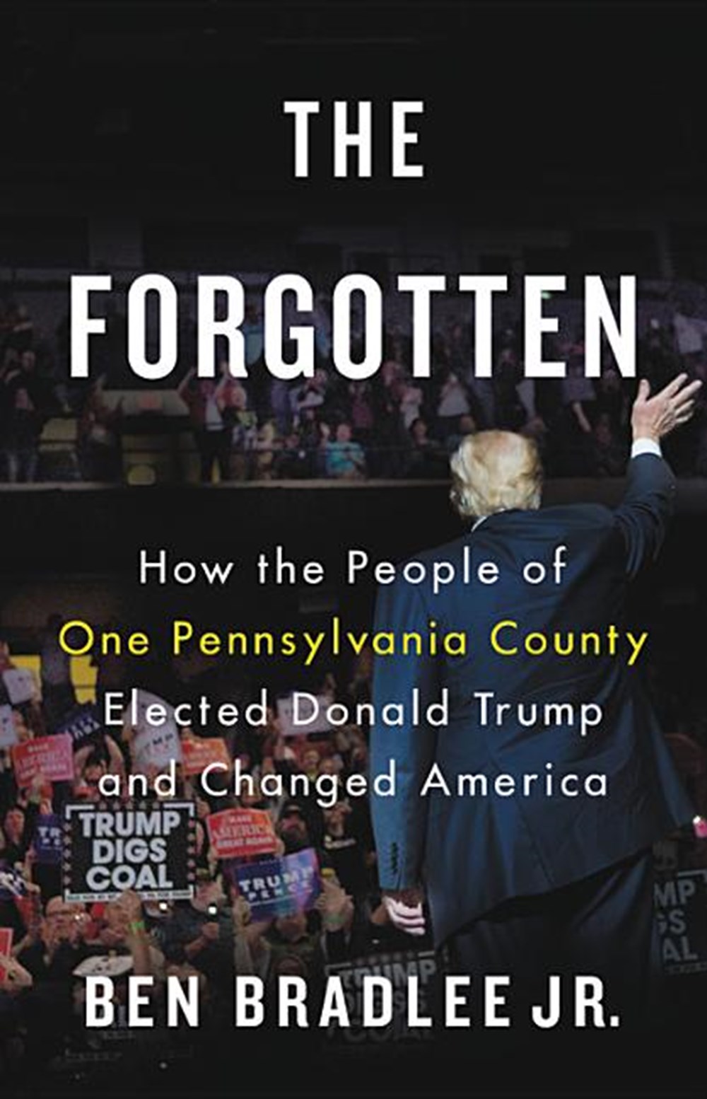 Forgotten: How the People of One Pennsylvania County Elected Donald Trump and Changed America