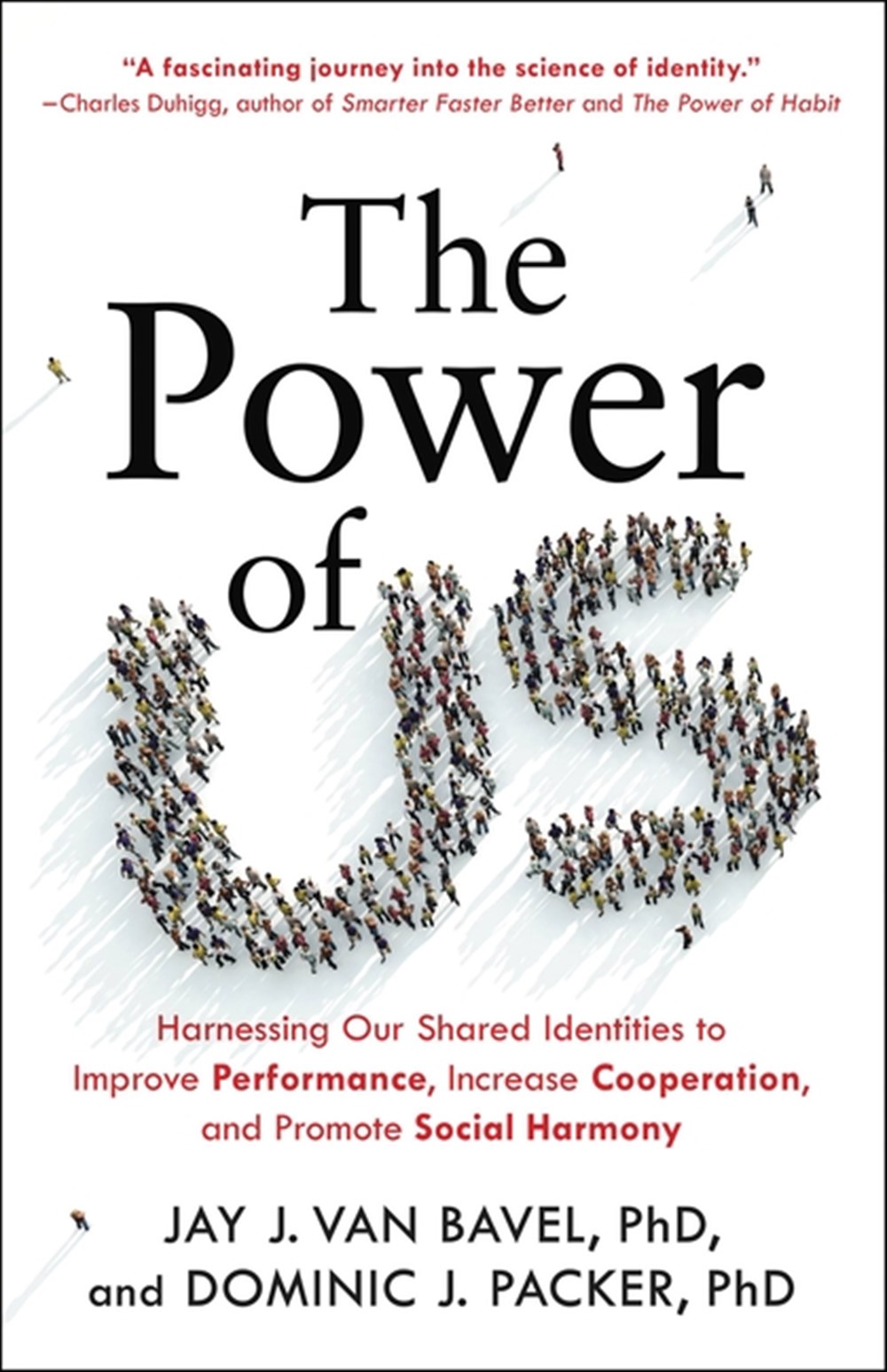 Power of Us Harnessing Our Shared Identities to Improve Performance, Increase Cooperation, and Promo
