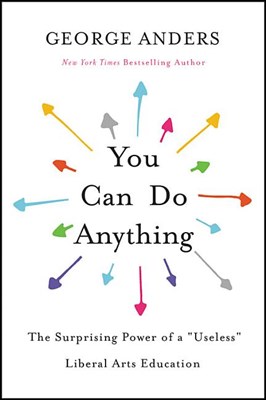  You Can Do Anything: The Surprising Power of a Useless Liberal Arts Education