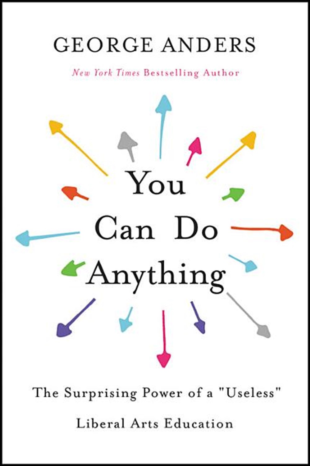 You Can Do Anything: The Surprising Power of a Useless Liberal Arts Education