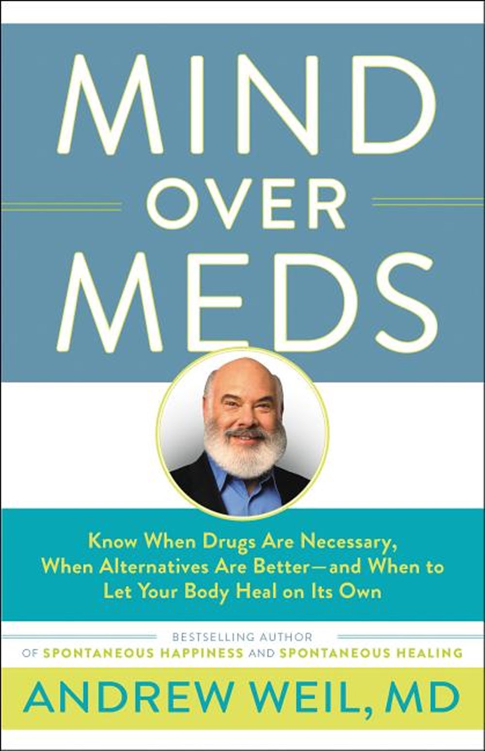 Mind Over Meds Know When Drugs Are Necessary, When Alternatives Are Better - And When to Let Your Bo