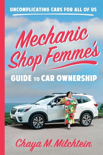  Mechanic Shop Femme's Guide to Car Ownership: Uncomplicating Cars for All of Us