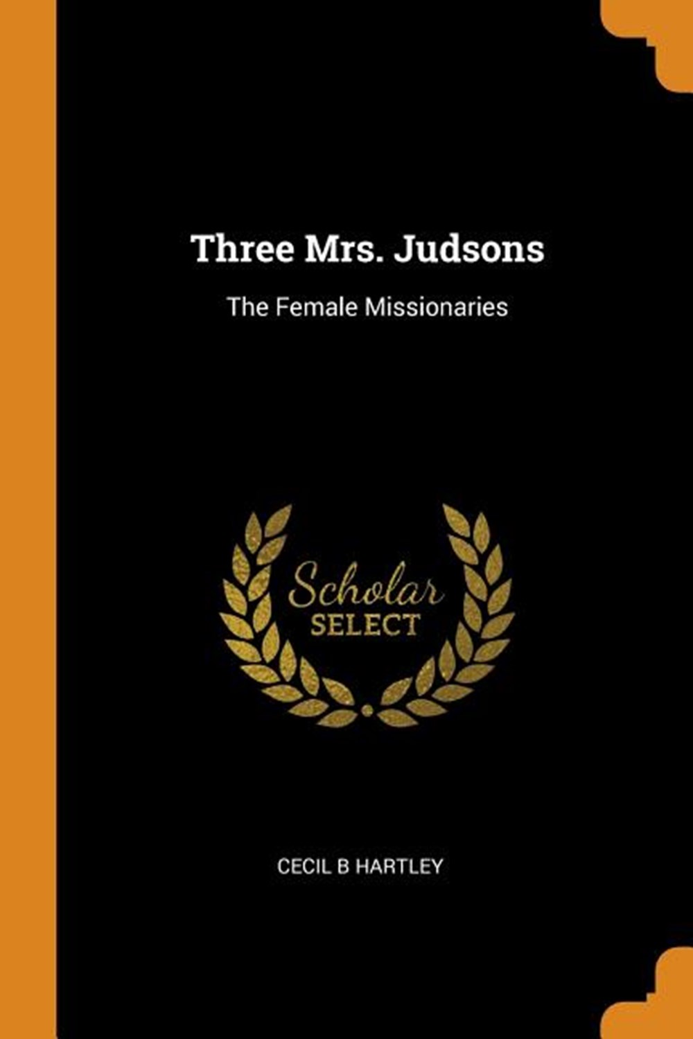 Three Mrs. Judsons The Female Missionaries
