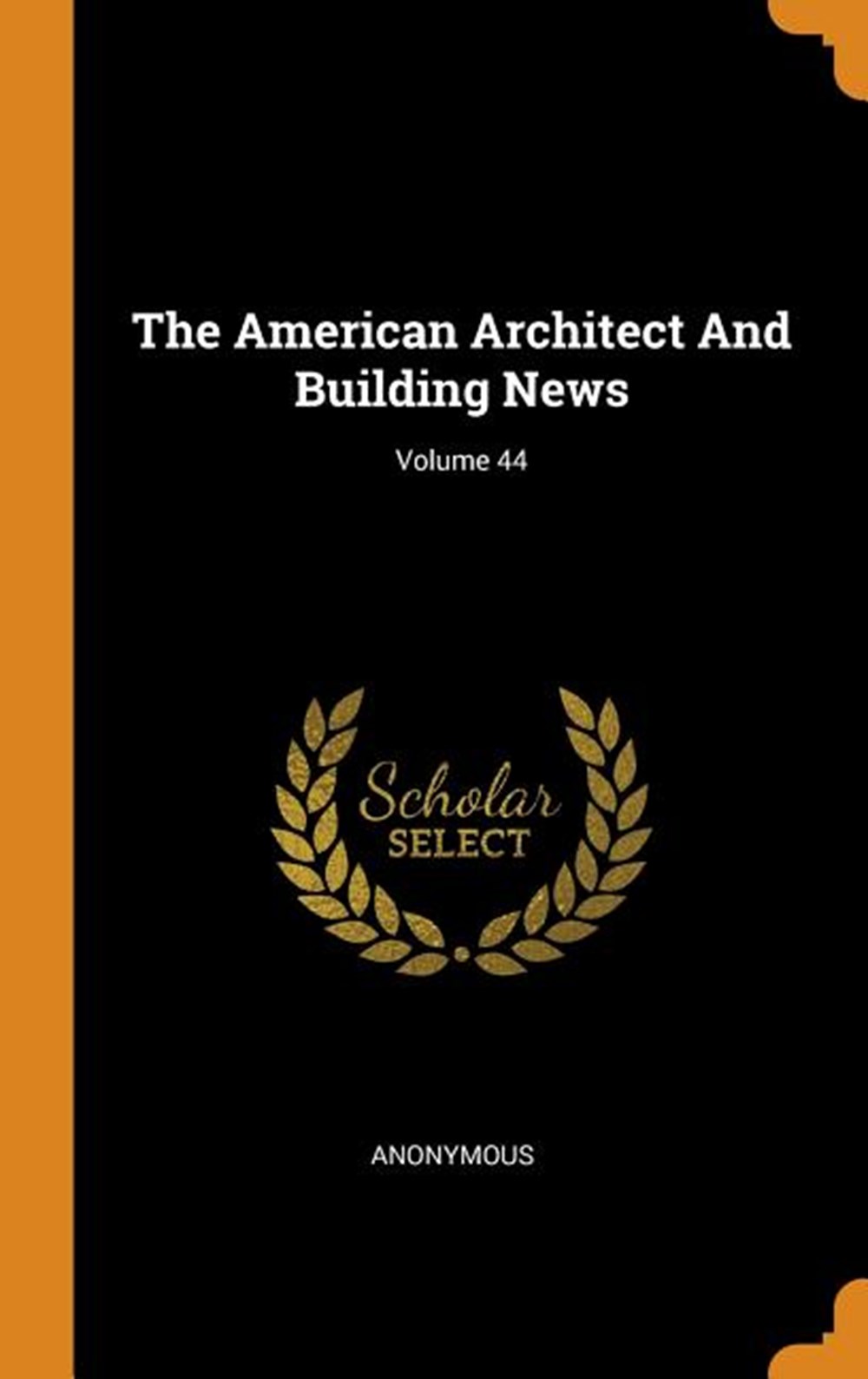 American Architect and Building News; Volume 44