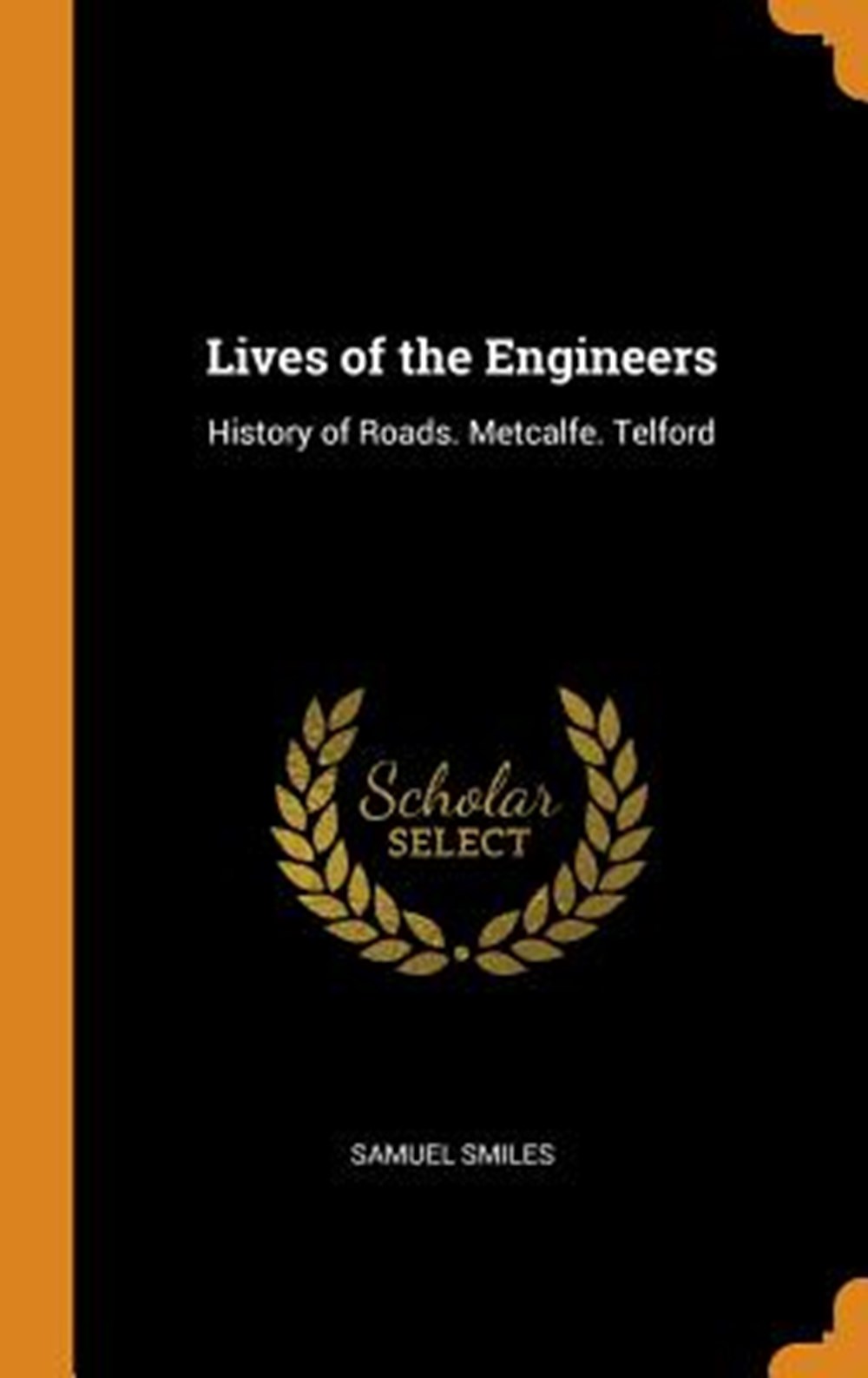 Lives of the Engineers History of Roads. Metcalfe. Telford