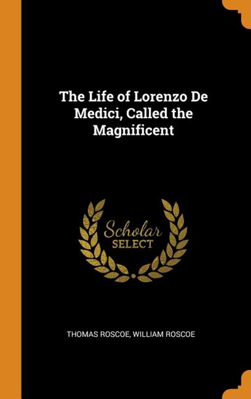 Life of Lorenzo de Medici, Called the Magnificent
