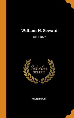 William H. Seward: 1861-1872